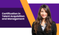 Certification in Talent Acquisition and Management